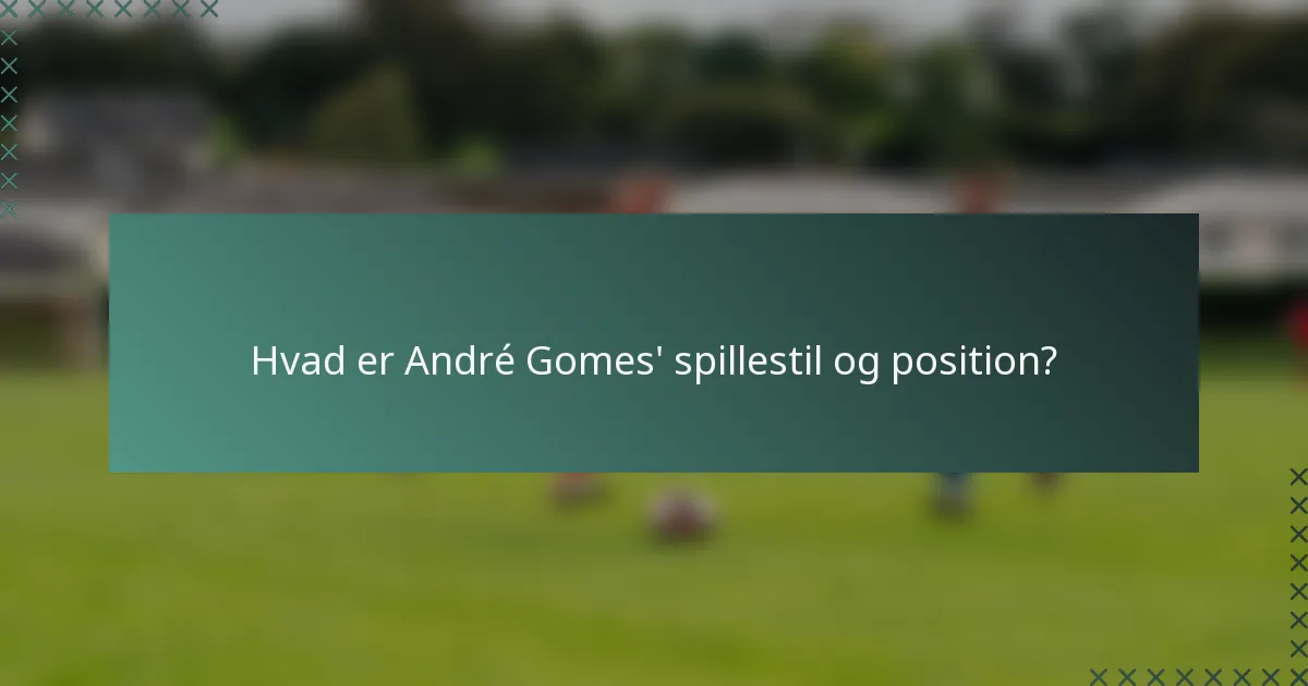 Hvad er André Gomes' spillestil og position?