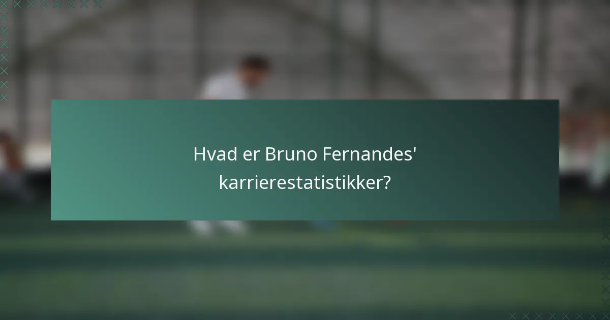 Hvad er Bruno Fernandes' karrierestatistikker?