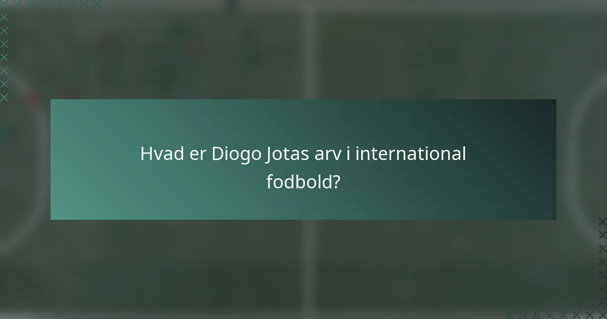 Hvad er Diogo Jotas arv i international fodbold?