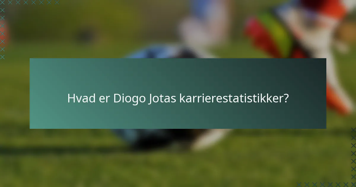 Hvad er Diogo Jotas karrierestatistikker?