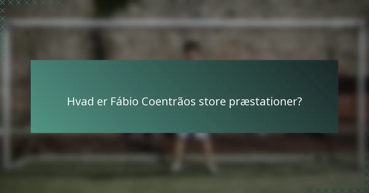 Hvad er Fábio Coentrãos store præstationer?