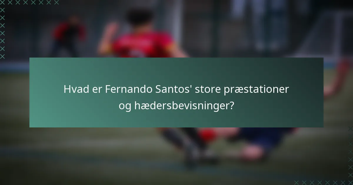 Hvad er Fernando Santos' store præstationer og hædersbevisninger?