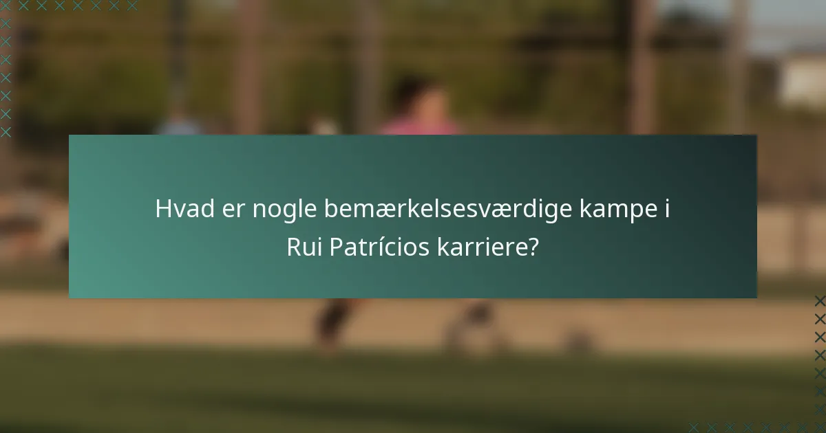 Hvad er nogle bemærkelsesværdige kampe i Rui Patrícios karriere?