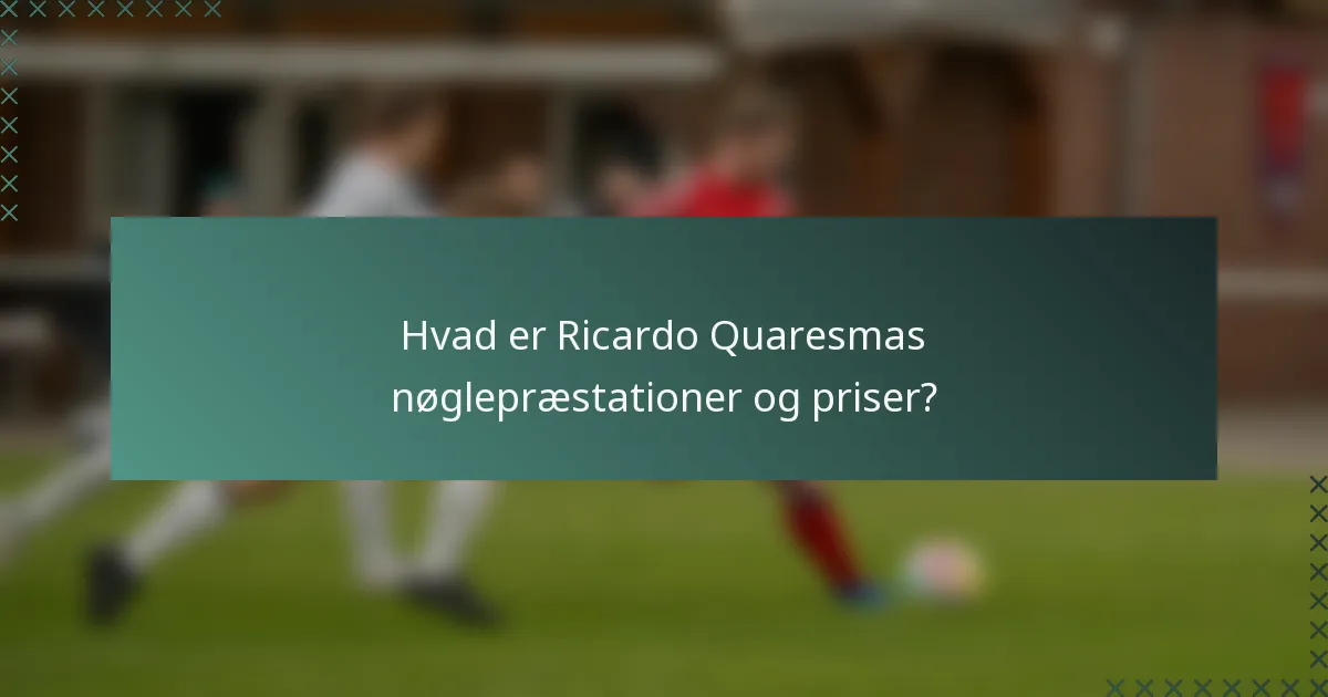 Hvad er Ricardo Quaresmas nøglepræstationer og priser?