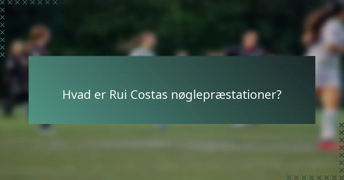 Hvad er Rui Costas nøglepræstationer?