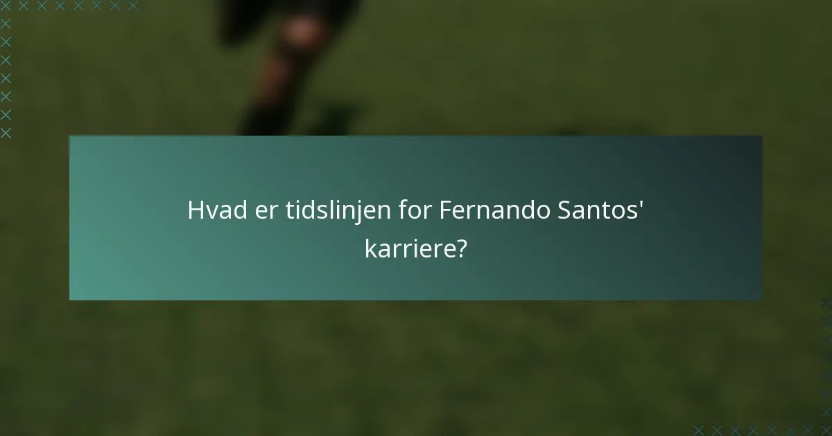 Hvad er tidslinjen for Fernando Santos' karriere?