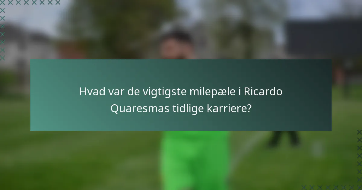 Hvad var de vigtigste milepæle i Ricardo Quaresmas tidlige karriere?
