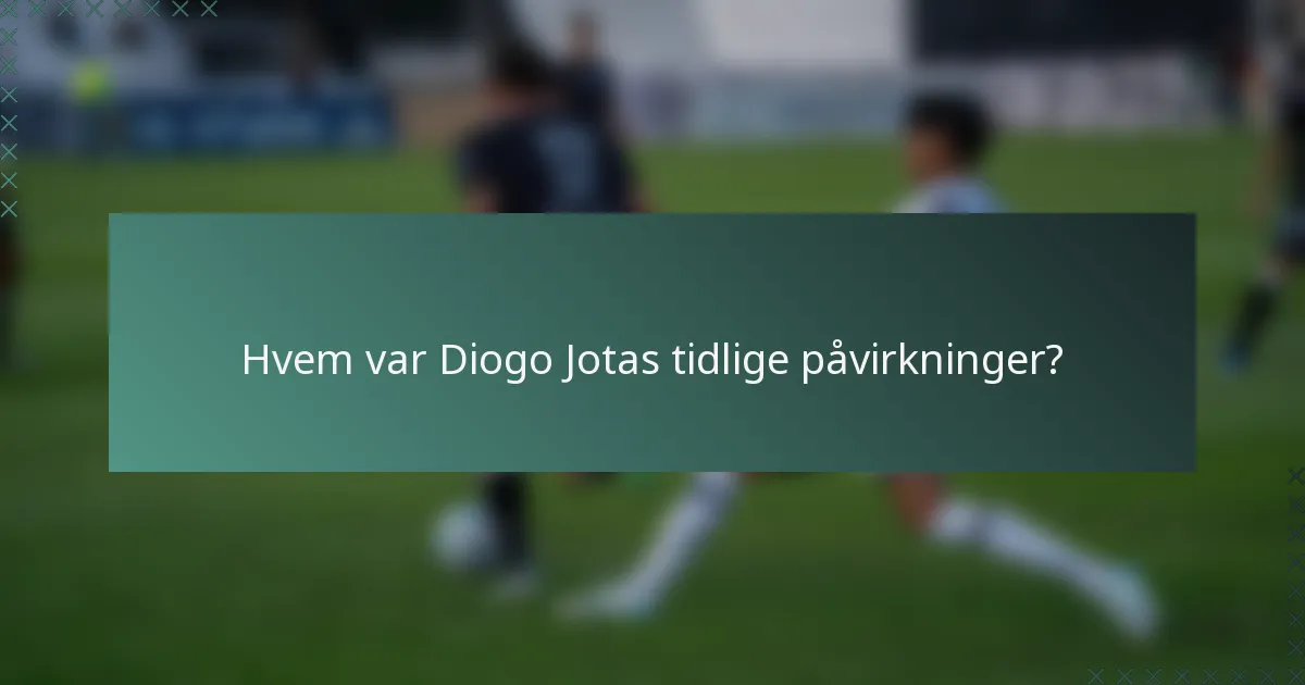 Hvem var Diogo Jotas tidlige påvirkninger?