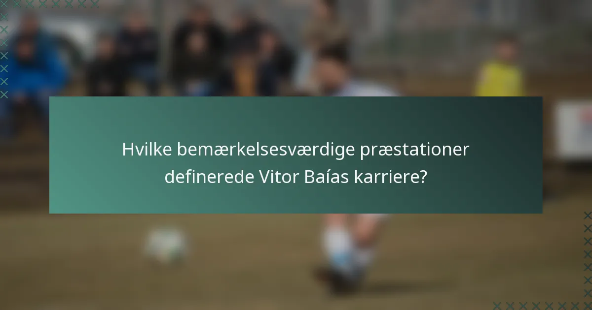 Hvilke bemærkelsesværdige præstationer definerede Vitor Baías karriere?