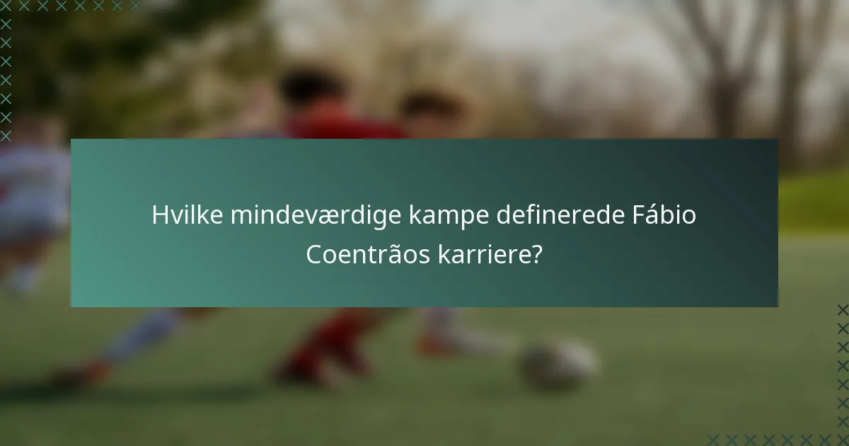 Hvilke mindeværdige kampe definerede Fábio Coentrãos karriere?