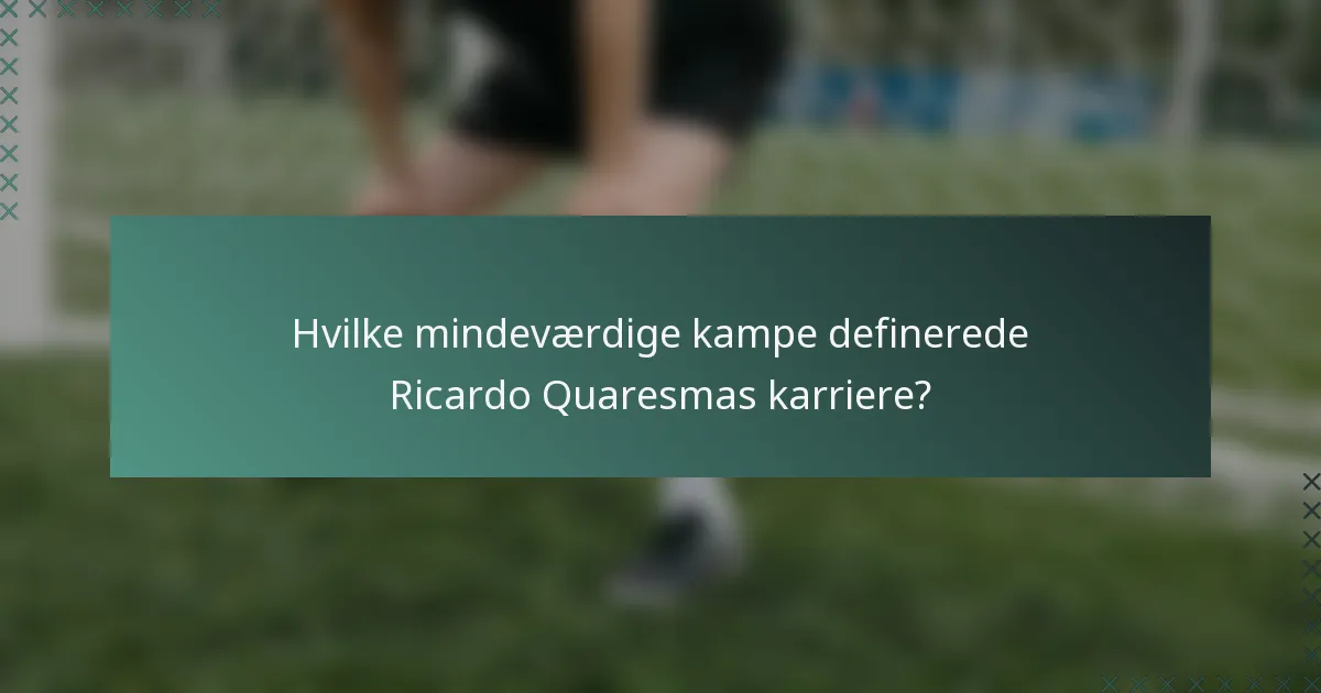Hvilke mindeværdige kampe definerede Ricardo Quaresmas karriere?