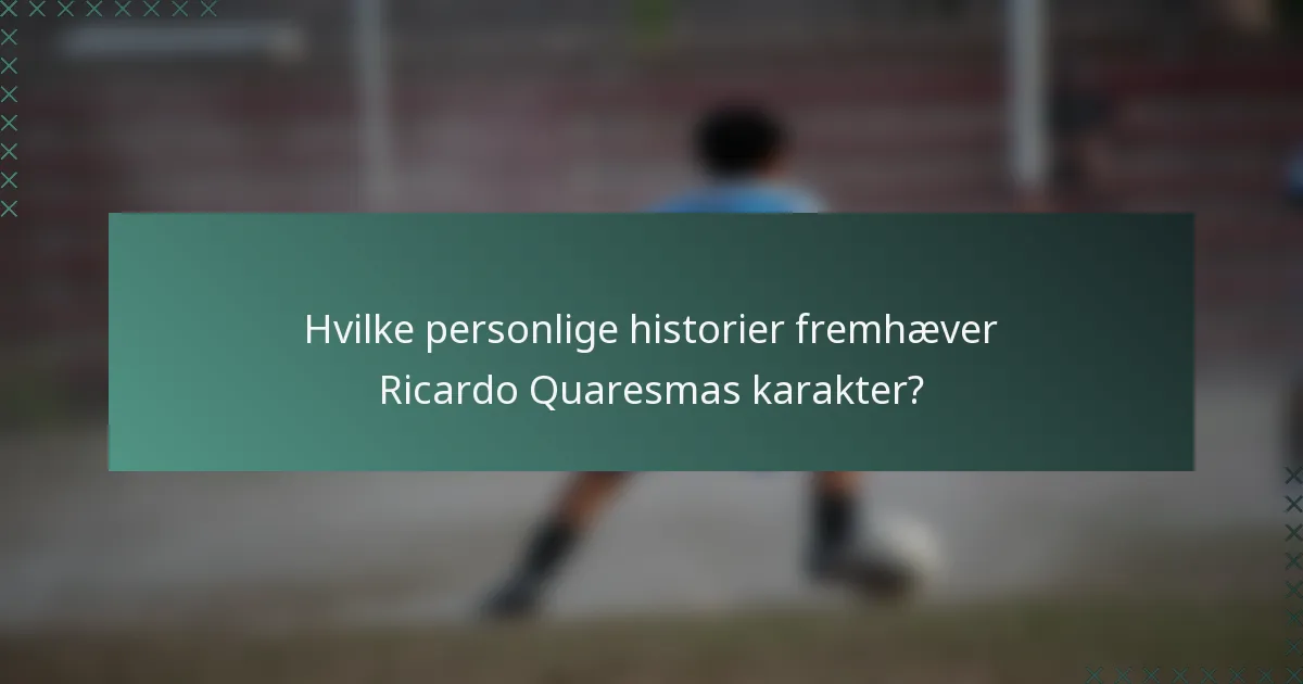 Hvilke personlige historier fremhæver Ricardo Quaresmas karakter?