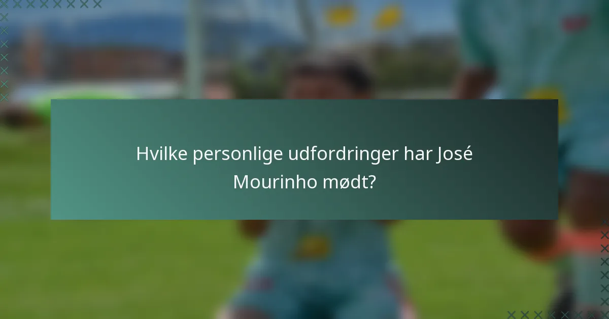 Hvilke personlige udfordringer har José Mourinho mødt?