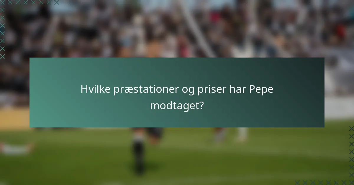 Hvilke præstationer og priser har Pepe modtaget?