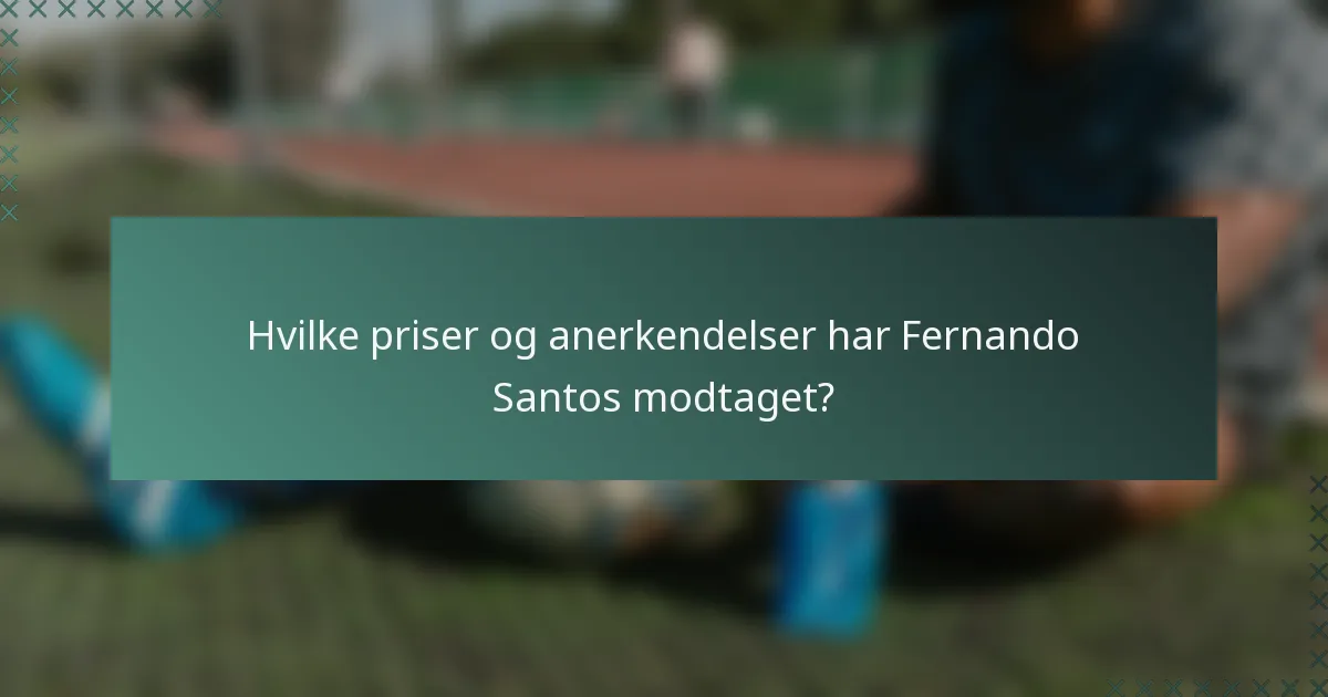 Hvilke priser og anerkendelser har Fernando Santos modtaget?