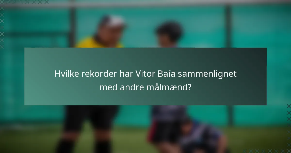 Hvilke rekorder har Vitor Baía sammenlignet med andre målmænd?