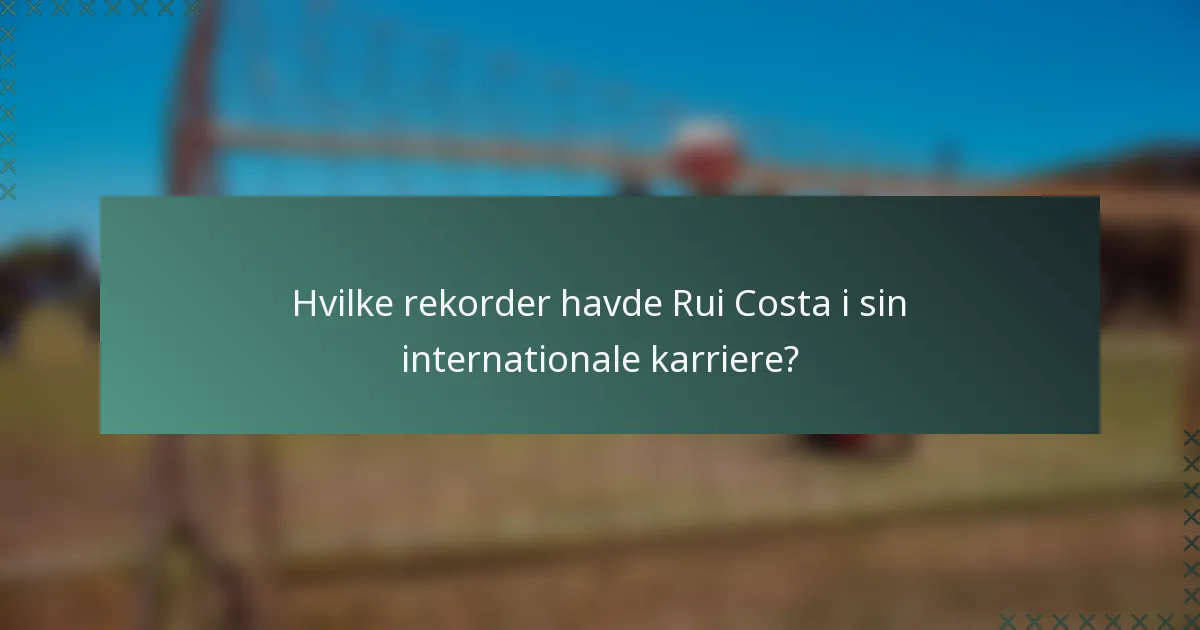 Hvilke rekorder havde Rui Costa i sin internationale karriere?