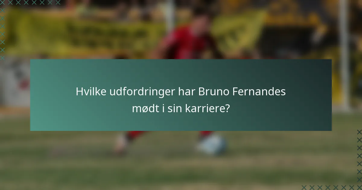 Hvilke udfordringer har Bruno Fernandes mødt i sin karriere?