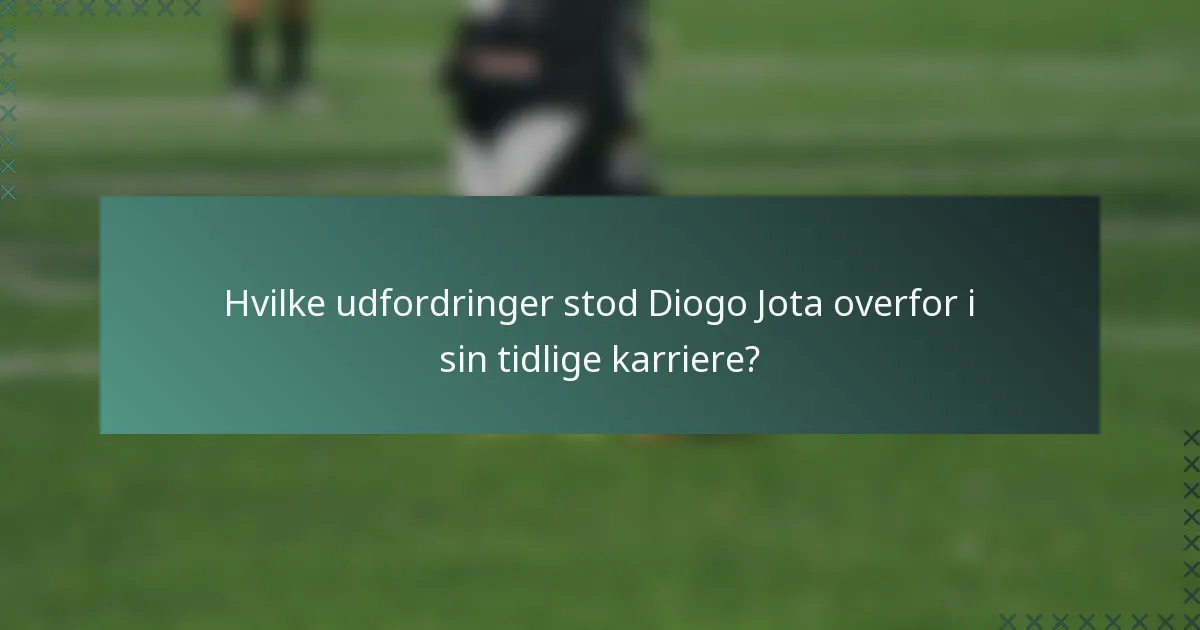 Hvilke udfordringer stod Diogo Jota overfor i sin tidlige karriere?