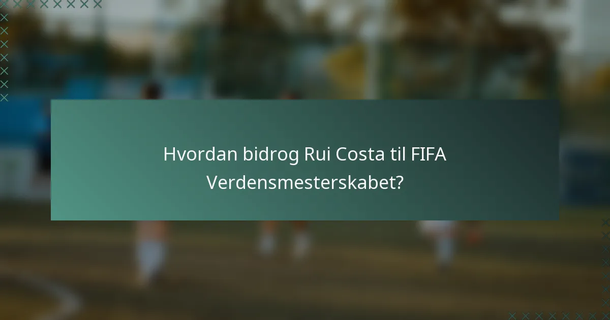 Hvordan bidrog Rui Costa til FIFA Verdensmesterskabet?