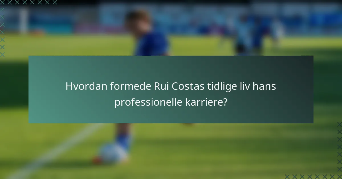 Hvordan formede Rui Costas tidlige liv hans professionelle karriere?