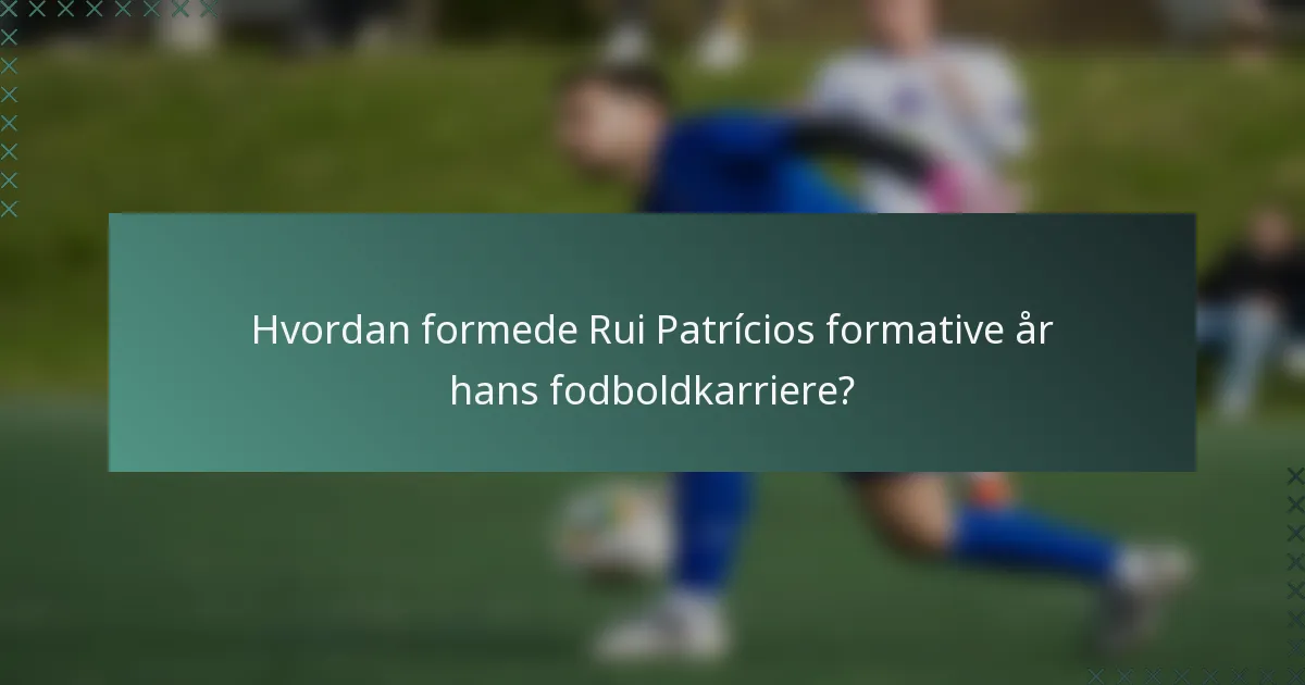Hvordan formede Rui Patrícios formative år hans fodboldkarriere?