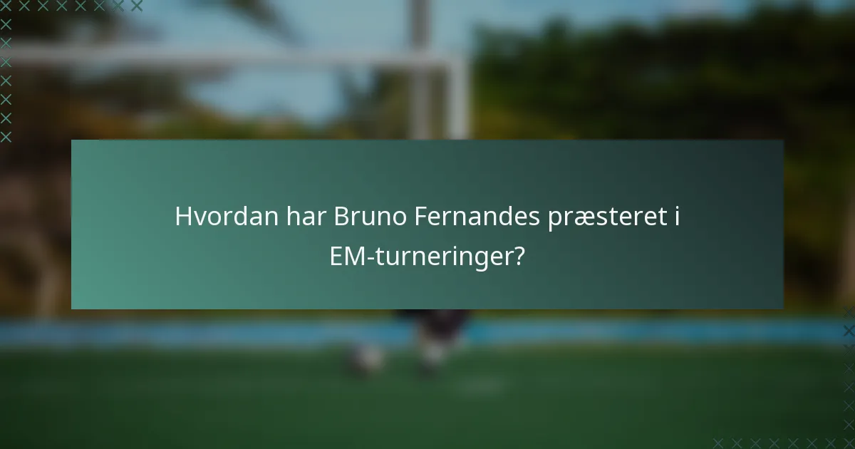Hvordan har Bruno Fernandes præsteret i EM-turneringer?