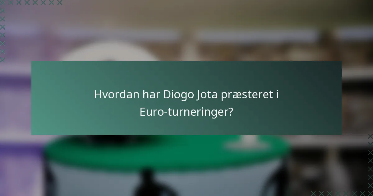 Hvordan har Diogo Jota præsteret i Euro-turneringer?