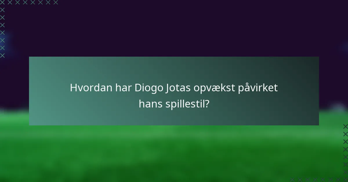 Hvordan har Diogo Jotas opvækst påvirket hans spillestil?