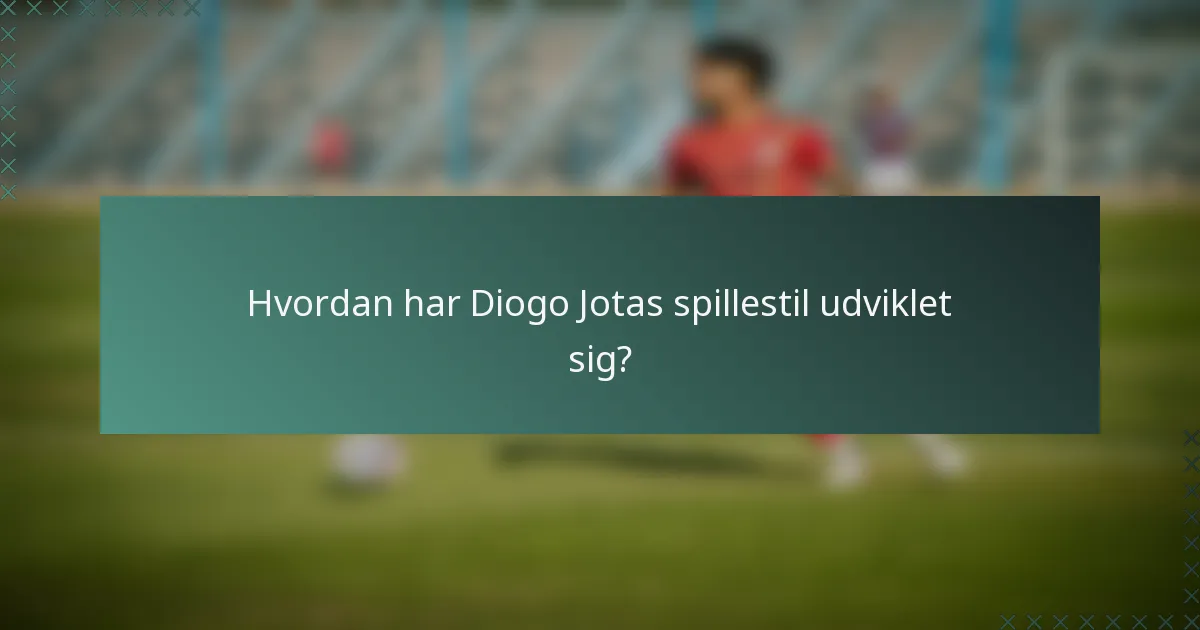 Hvordan har Diogo Jotas spillestil udviklet sig?