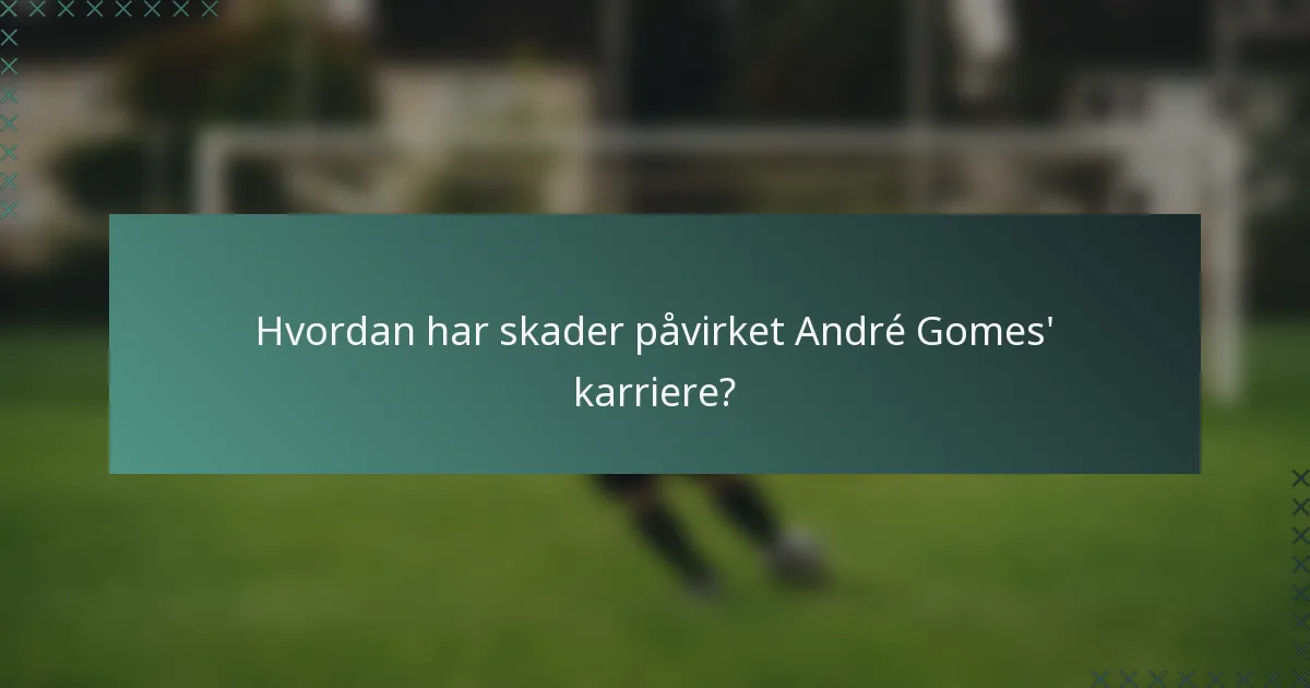 Hvordan har skader påvirket André Gomes' karriere?