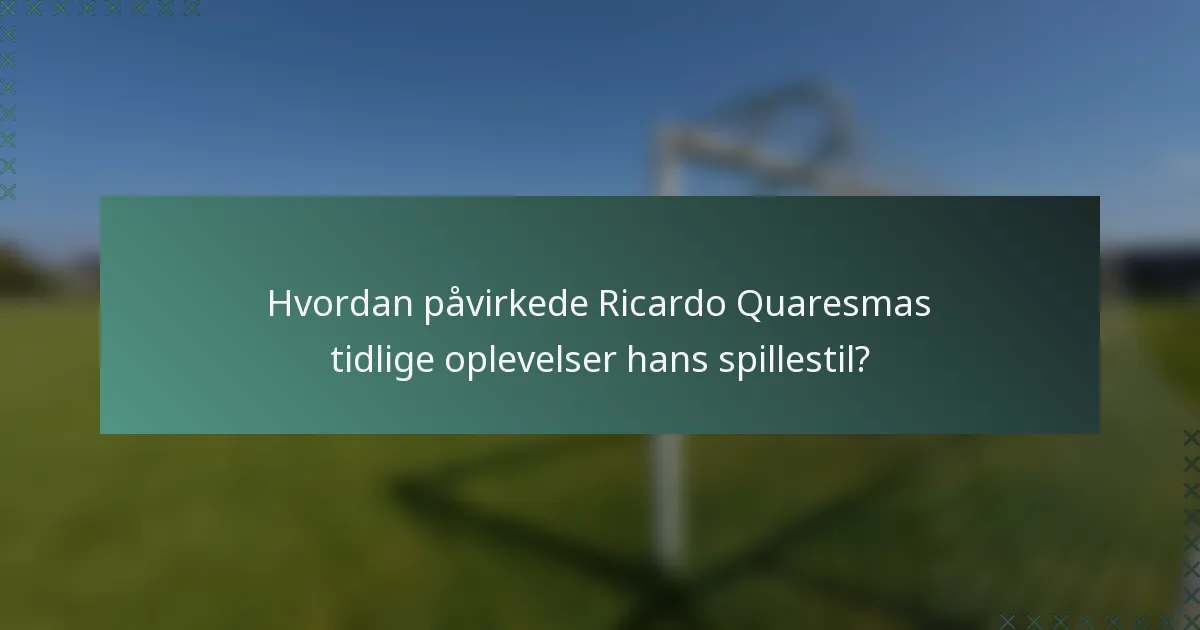 Hvordan påvirkede Ricardo Quaresmas tidlige oplevelser hans spillestil?