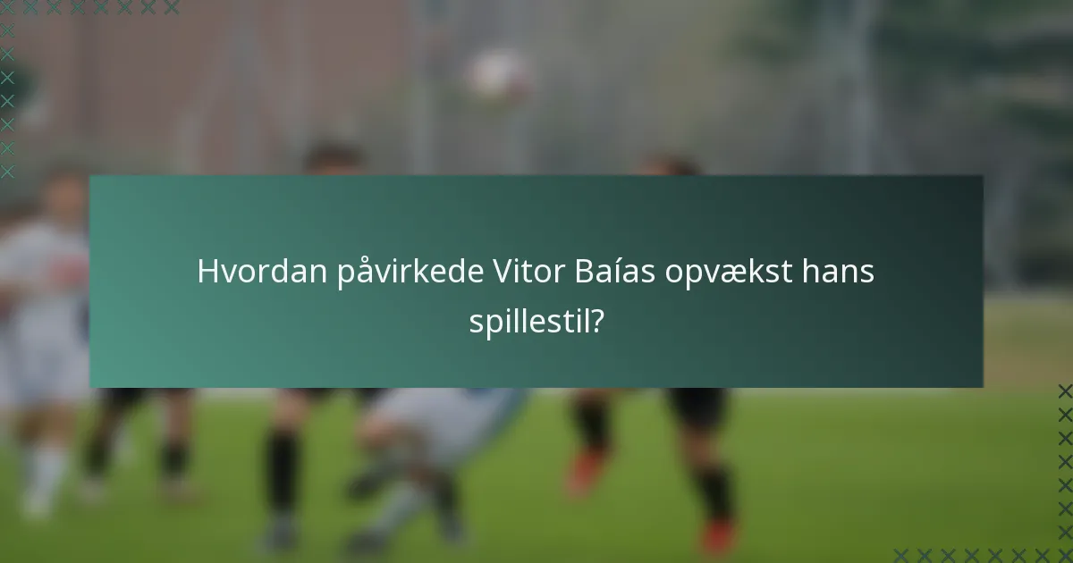 Hvordan påvirkede Vitor Baías opvækst hans spillestil?