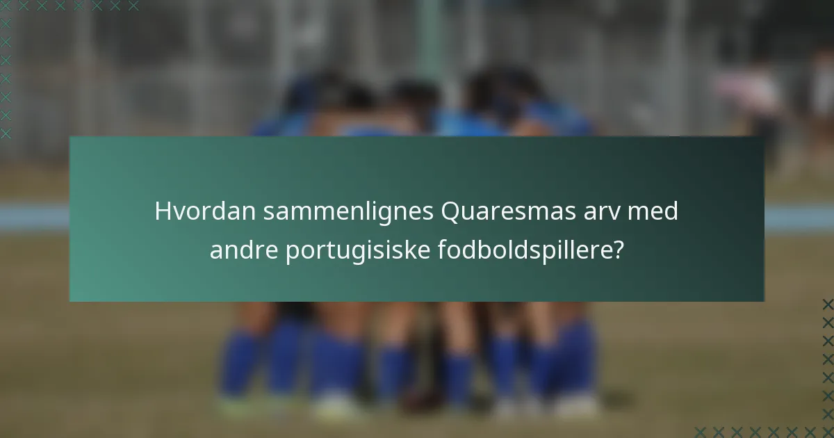 Hvordan sammenlignes Quaresmas arv med andre portugisiske fodboldspillere?