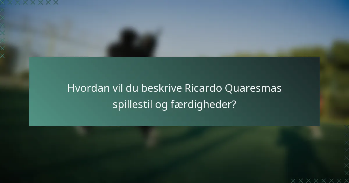 Hvordan vil du beskrive Ricardo Quaresmas spillestil og færdigheder?